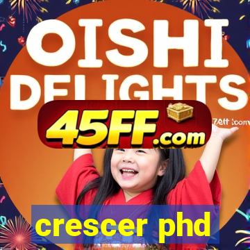 crescer phd